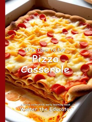 cover image of It's Time to Eat Pizza Casserole